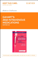 Gahart's 2018 Intravenous Medications - Elsevier eBook on Vitalsource (Retail Access Card): A Handbook for Nurses and Health Professionals