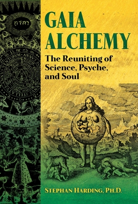 Gaia Alchemy: The Reuniting of Science, Psyche, and Soul - Harding, Stephan, and Buhner, Stephen Harrod (Foreword by)