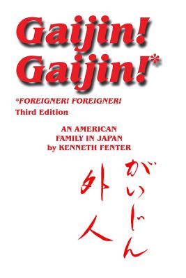Gaijin! Gaijin! Third Edition: An American Family in Japan - Fenter, Kenneth
