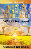 Gain 20/20 Vision For The New Decade! 2022-365 Day Journal: Document Your Journey!