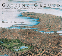 Gaining Ground: A History of Landmaking in Boston