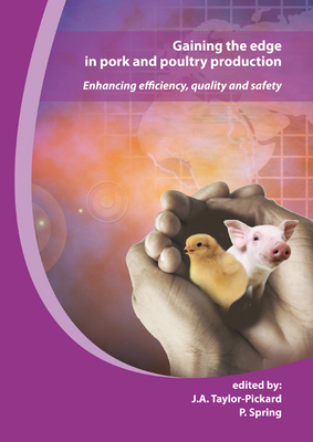 Gaining the edge in pork and poultry production: Enhancing efficiency, quality and safety - Taylor-Pickard, J. (Editor), and Spring, P. (Editor)