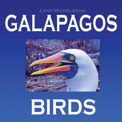 Galapagos Birds: Wildlife Photographs from Ecuador's Galapagos Archipelago, the Encantadas or Enchanted Isles, and the Words of Herman Melville, Charles Darwin, and HMS Beagle Captain Robert FitzRoy - Michelsohn, Moses (Photographer), and Michelsohn, Lynn