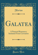 Galatea: A Pastoral Romance; Imitated from Cervantes (Classic Reprint)