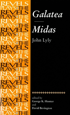 Galatea and Midas: John Lyly - Hunter, George (Editor), and Bevington, Stephen (Editor)