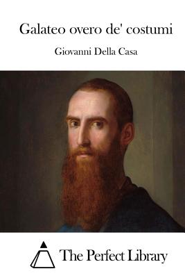 Galateo overo de' costumi - The Perfect Library (Editor), and Giovanni Della Casa