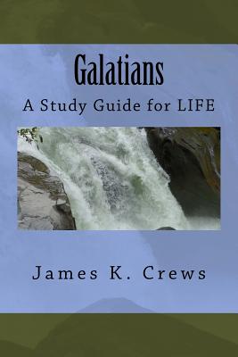 Galatians: A Study Guide for LIFE - Crews, James K