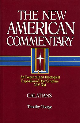 Galatians: An Exegetical and Theological Exposition of Holy Scripture - George, Timothy