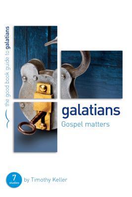 Galatians: Gospel Matters: 7 Studies for Individuals or Groups - Keller, Timothy