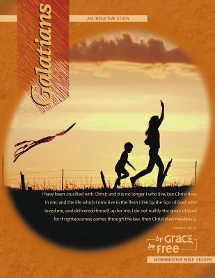 Galatians Inductive Bible Study: By Grace, Be Free - Abeelen, Jack, and Abeelen, Debbie, and Studies, Morningstar Bible