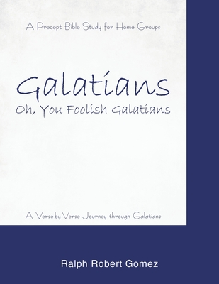 Galatians: Oh, You Foolish Galatians - Gomez, Ralph Robert