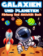 Galaxien Und Planeten F?rbung Und Aktivit?t Buch F?r Kinder: Gro?e F?rbung Und Aktivit?t Buch F?r Kinder Mit Planeten, Weltraum, Astronauten, Wortsuche, Labyrinthe, Raumschiffe Und Vieles Mehr! Spa? Galaxien Und Planeten Aktivit?ten - F?rbung Seiten...