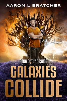 Galaxies Collide: Song of the Boshag - Bratcher, Aaron L