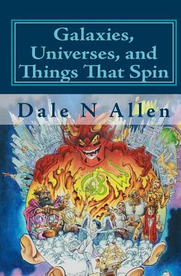 Galaxies, Universes, and Things That Spin - Allen, Dale N