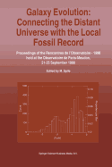 Galaxy Evolution: Connecting the Distant Universe with the Local Fossil Record: Proceedings of a Colloquium Held at the Observatoire de Paris-Meudon from 21-25 September, 1998