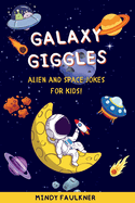Galaxy Giggles: 200+ Hilarious Space Jokes for Kids Ages 6-10 Who Love the Universe! Perfect for Bedtime Fun