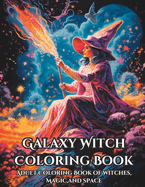 Galaxy Witch Coloring Book: Adult Coloring Book of Witches, Magic, and Space