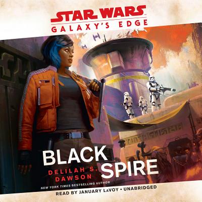 Galaxy's Edge: Black Spire (Star Wars) - Dawson, Delilah S, and Lavoy, January (Read by)