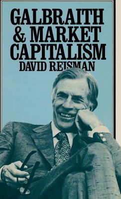 Galbraith and Market Capitalism - Reisman, David A