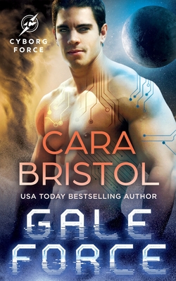 Gale Force: a Second Chance Sci Fi Romance (Cyborg Force) - Bristol, Cara