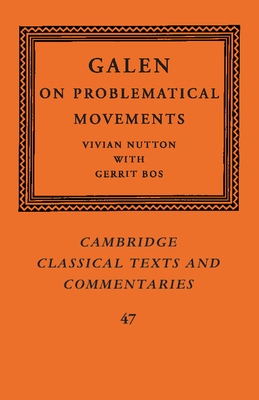 Galen: On Problematical Movements - Nutton, Vivian (Edited and translated by), and Bos, Gerrit (Contributions by)