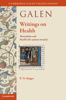 Galen: Writings on Health: Thrasybulus and Health (De sanitate tuenda) - Singer, P. N. (Edited and translated by)