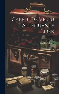 Galeni De Victu Attenuante Liber - Galen, and Kalbfleisch, Karl