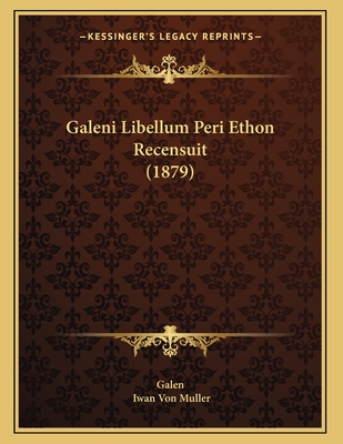 Galeni Libellum Peri Ethon Recensuit (1879) - Galen, and Muller, Iwan Von