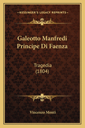 Galeotto Manfredi Principe Di Faenza: Tragedia (1804)