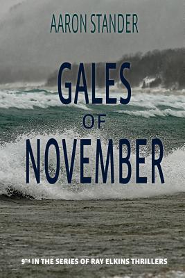 Gales of November: A Ray Elkins Thriller - Stander, Aaron