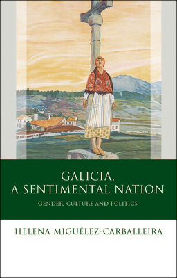 Galicia, A Sentimental Nation: Gender, Culture and Politics - Migulez-Carballeira, Helena