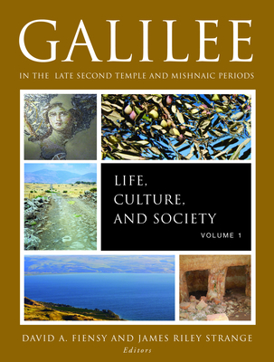 Galilee in the Late Second Temple and Mishnaic Periods, Volume 1: Life, Culture, and Society - Strange, James Riley, and Fiensy, David a (Editor)