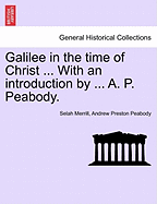 Galilee in the Time of Christ ... with an Introduction by ... A. P. Peabody.