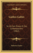 Galileo Galilei: Sa Vie Son Proces Et Ses Contemporains (1862)