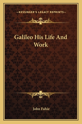 Galileo His Life And Work - Fahie, John