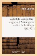Galiot de Genouillac: Seigneur d'Assier, Grand Matre de l'Artillerie