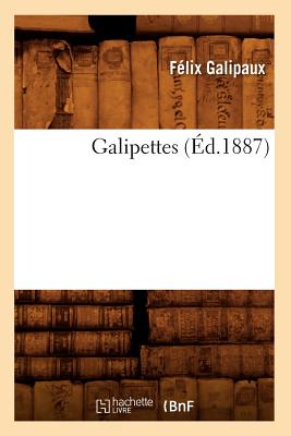 Galipettes (?d.1887) - Galipaux, F?lix