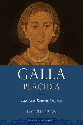Galla Placidia: The Last Roman Empress - Sivan, Hagith