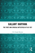 Gallant Haryana: The First and Crucial Battlefield of AD 1857