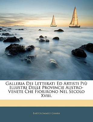 Galleria Dei Letterati Ed Artisti Piu Illustri Delle Provincie Austro-Venete (1822) - Gamba, Bartolommeo