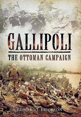 Gallipoli: The Ottoman Campaign - Erickson, Edward J.