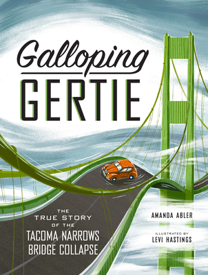Galloping Gertie: The True Story of the Tacoma Narrows Bridge Collapse - Abler, Amanda