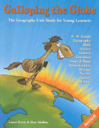 Galloping the Globe: The Geography Unit Study for Young Learners: Kindergarten Through 4th Grade - Pettit, Loree, and Mullins, Dari