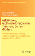 Galois Covers, Grothendieck-Teichmller Theory and Dessins d'Enfants: Interactions Between Geometry, Topology, Number Theory and Algebra, Leicester, Uk, June 2018
