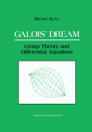 Galois' Dream: Group Theory and Differential Equations: Group Theory and Differential Equations