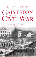 Galveston and the Civil War: An Island City in the Maelstrom