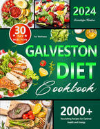 Galveston Diet Cookbook: 30-Day Meal Plan for Wellness, 2000+ Nourishing Recipes for Optimal Health and Energy