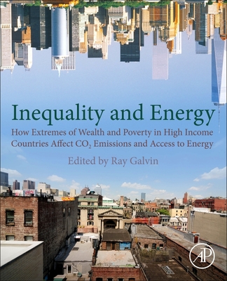 Galvin - Economic Inequality and Energy Consumption in Developed Countries: How Extremes of Wealth and Poverty in High Income Countries Affect CO2 Emissions and Access to Energy - Galvin, Ray (Editor)