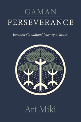 Gaman - Perseverance: Japanese Canadians' Journey to Justice - Miki, Art