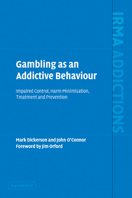 Gambling as an Addictive Behaviour: Impaired Control, Harm Minimisation, Treatment and Prevention - Dickerson, Mark, and O'Connor, John